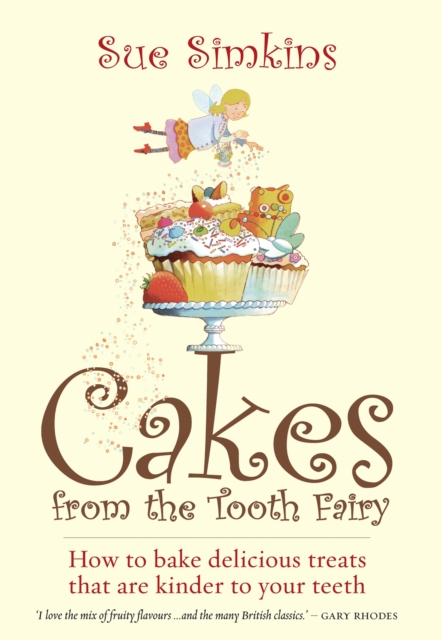 Cakes From The Tooth Fairy : How to Bake Delicious Treats That are Kinder to Your Teeth!, Paperback / softback Book