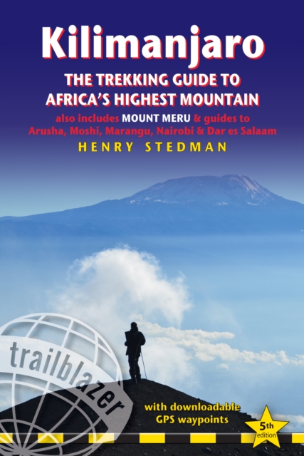 Kilimanjaro : The Trekking Guide to Africa's Highest Mountain, also includes Mount Meru & guides to Arusha, Moshi, Marangu, Nairobi & Dar es Salaam, Paperback / softback Book