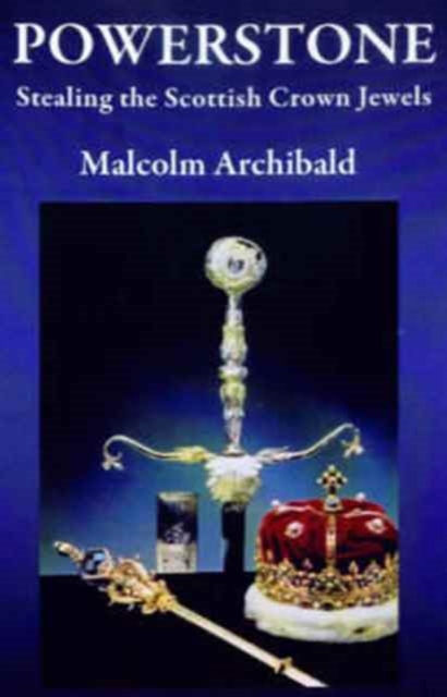 Powerstone : Stealing the Scottish Crown Jewels, Paperback / softback Book
