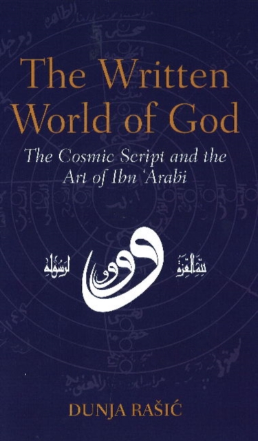 The Written World of God : The Cosmic Script and the Art of Ibn 'Arabi, Paperback / softback Book