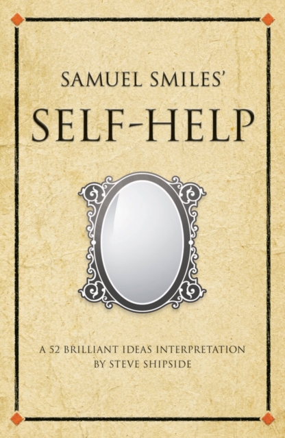 Samuel Smiles's Self-Help : A 52 brilliant ideas interpretation, Paperback / softback Book