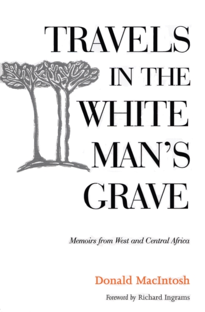 Travels in the White Man's Grave : Memoirs from West and Central Africa, EPUB eBook