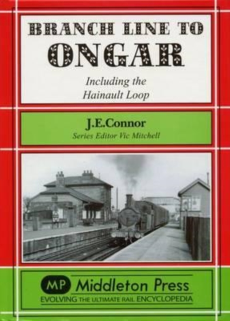 Branch Line to Ongar : Including the Hainault Loop, Hardback Book