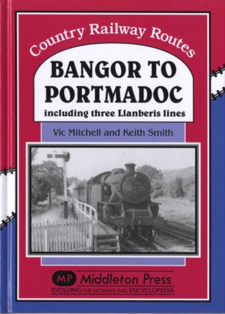Bangor to Portmadoc : Including Three Llanberis Lines, Hardback Book