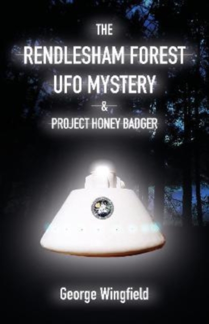 The Rendlesham Forest UFO Mystery : And Project Honey Badger, Paperback / softback Book