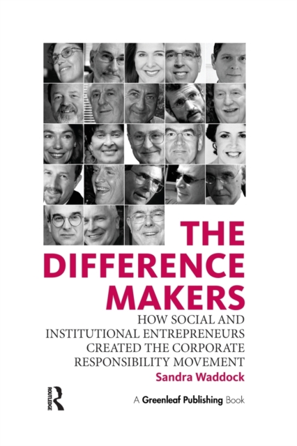 The Difference Makers : How Social and Institutional Entrepreneurs Created the Corporate Responsibility Movement, Paperback / softback Book The Difference Makers : How Social and Institutional Entrepreneurs Created the Corporate Responsibility Movement, Paperback / softback Book