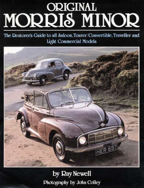 Original Morris Minor : The Restorer's Guide to All Saloon, Tourer, Convertible, Traveller and Light Commercial Models, Hardback Book