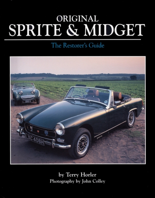 Original Sprite and Midget : The Restorer's Guide to All Austin-Healey and MG Models, 1958-79, Hardback Book