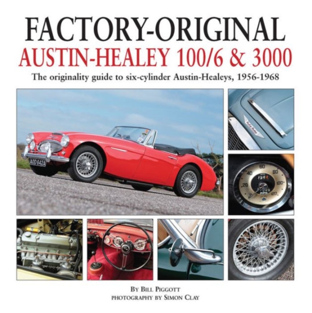 Factory-Original Austin-Healey 100/6 & 3000 : The Originality Guide to Six-Cylinder Austin-Healeys, 1956-1968, Hardback Book