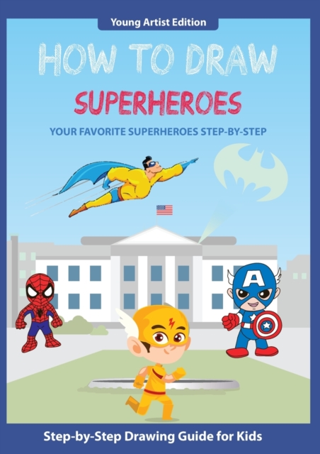 How to Draw Superheroes : Easy Step-by-Step Guide How to Draw for Kids, Paperback / softback Book