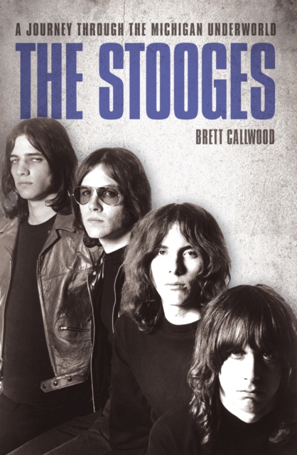 The Stooges : A Journey Through the Michigan Underworld, Paperback / softback Book