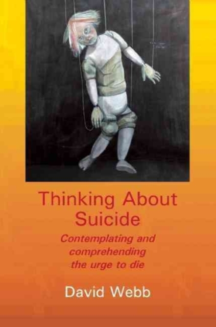 Thinking About Suicide : Contemplating and Comprehending the Urge to Die, Paperback / softback Book