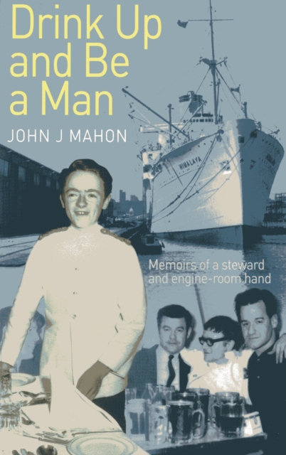 Drink Up and Be a Man : Memoirs of a Steward and Engine-Room Hand, Paperback / softback Book