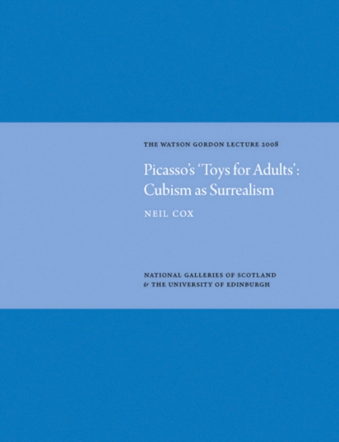 Picasso's 'Toys for Adults' Cubism as Surrealism: Watson Gordon Lecture 2008, Hardback Book