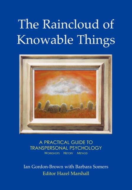 The Raincloud of Knowable Things: A Practical Guide to Transpersonal Psychology : Workshops: History: Method, Paperback / softback Book