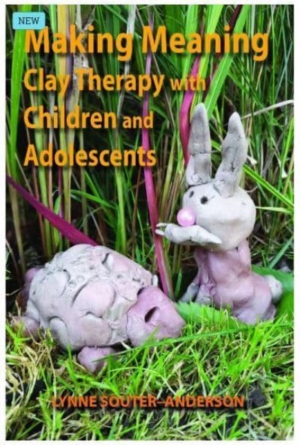 Making Meaning : Clay Therapy with Children and Adolescents, Paperback / softback Book