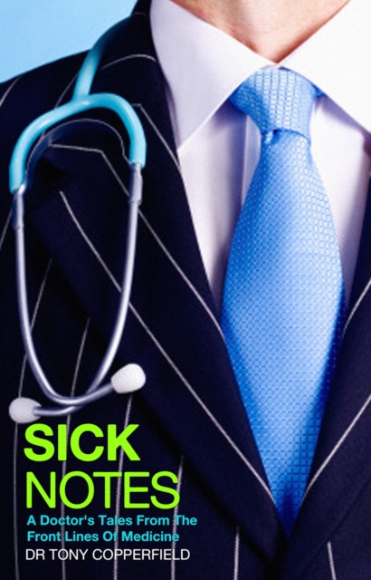 Sick Notes : A Doctor's Tale from the Front Lines of Medicine, Paperback / softback Book