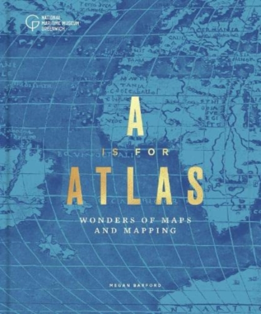 A is for Atlas : Wonders of Maps and Mapping, Hardback Book