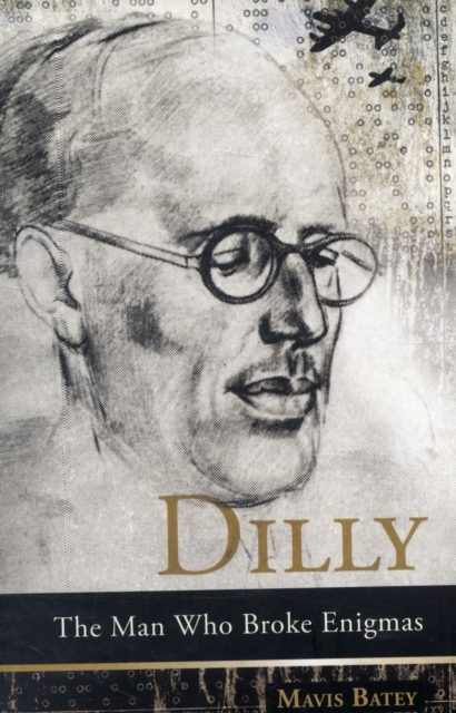 Dilly : The Man Who Broke Enigmas, Paperback Book