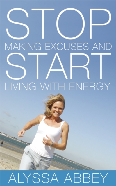 Stop Making Excuses and Start Living with Energy, Paperback / softback Book