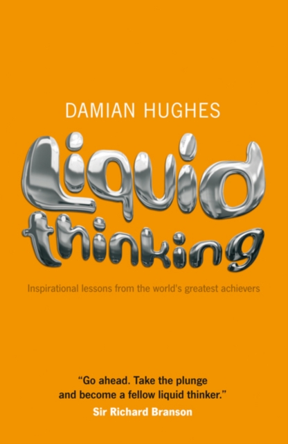 Liquid Thinking : Inspirational Lessons from the World's Great Achievers, Paperback / softback Book