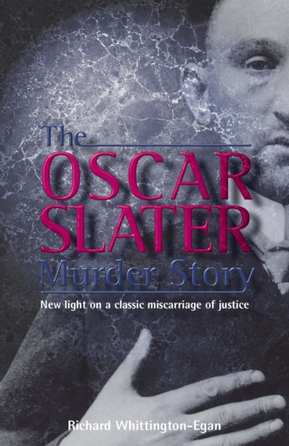 The Oscar Slater Murder Story : New Light on a Classic Miscarriage of Justice, EPUB eBook