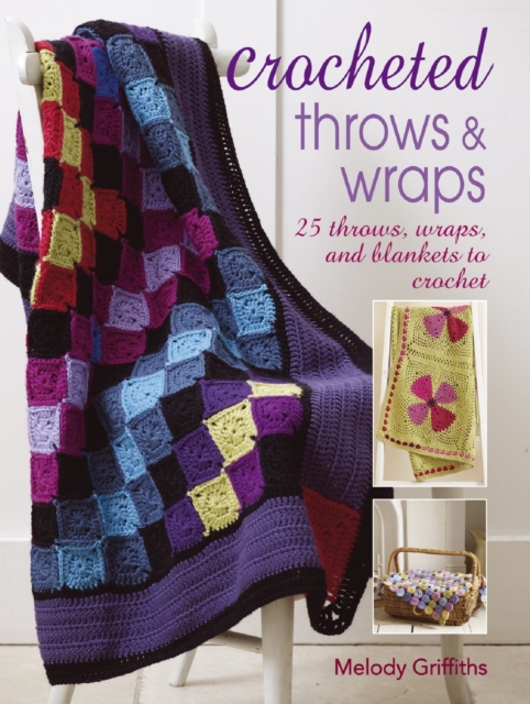Crocheted Throws & Wraps : 25 Throws, Wraps and Blankets to Crochet, Paperback Book