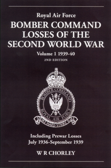 Royal Air Force Bomber Command Losses of the Second World War Volume 1 1939-40 2nd edition : Including Prewar Losses July 1936-September 1939, Paperback / softback Book