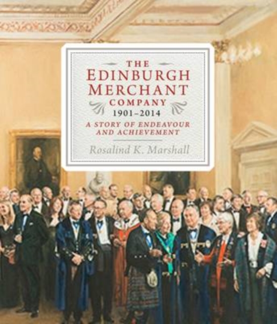 The Edinburgh Merchant Company, 1901-2014 : A Story of Endeavour and Achievement, Hardback Book