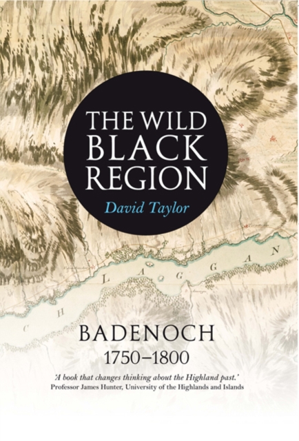 The Wild Black Region : Badenoch 1750 - 1800, Paperback / softback Book