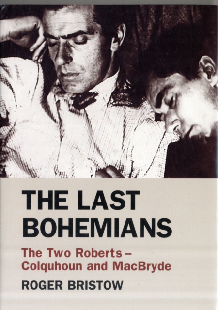 The Last Bohemians : The Two Roberts - Colquhoun and MacBryde, Hardback Book