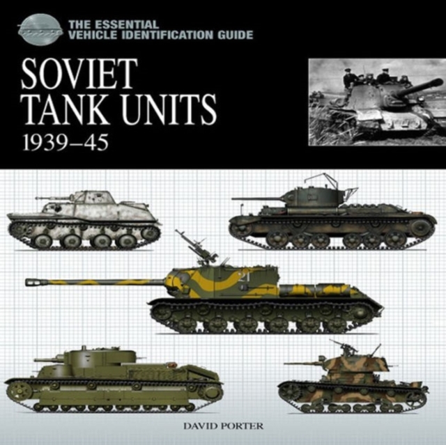 Essential Tank Identification Guide: Soviet Tank Units 1939-45, Hardback Book