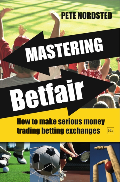 Mastering Betfair : How to make serious money trading betting exchanges, EPUB eBook