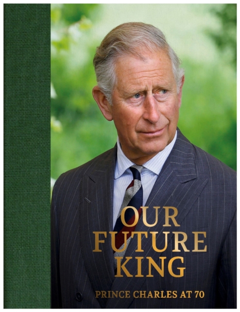 Prince Charles at 70 : Our Future King, Hardback Book