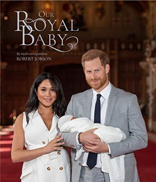 Harry and Meghan Our Royal Baby : Our Royal Baby, Hardback Book