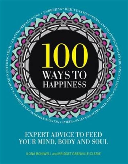 100 Ways to Happiness : Expert Advice to Feed Your Mind, Body and Soul, Paperback Book
