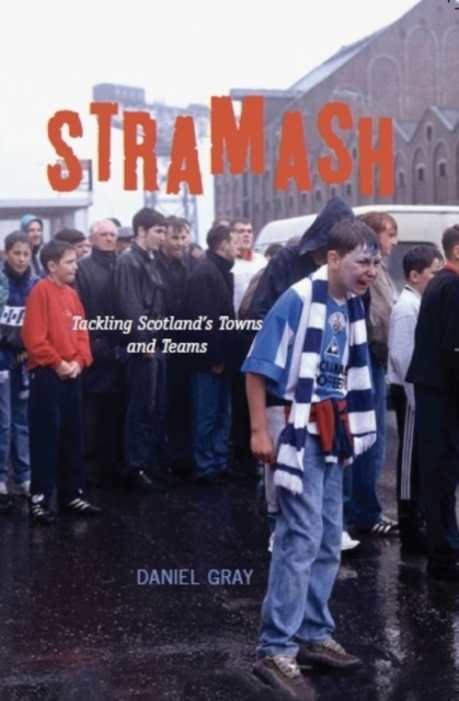 Stramash : Tackling Scotland's Towns and Teams, Paperback / softback Book