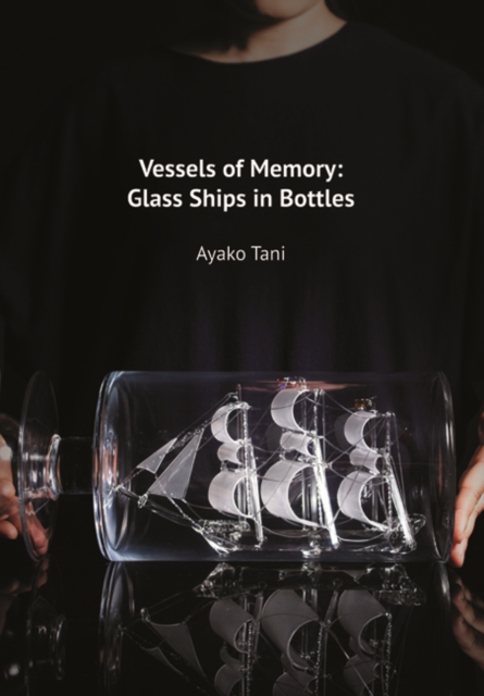 Vessels of Memory : Glass Ships in Bottles, Paperback / softback Book