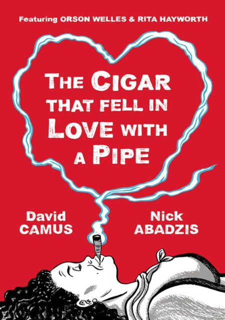 The Cigar That Fell In Love With a Pipe : Featuring Orson Welles and Rita Hayworth, Hardback Book