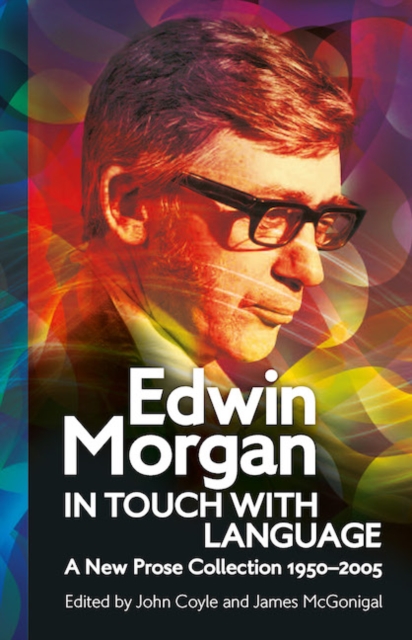 Edwin Morgan: In Touch With Language : A New Prose Collection 1950-2005, Paperback / softback Book