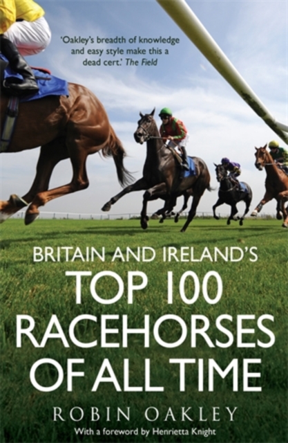 Britain and Ireland's Top 100 Racehorses of All Time, Paperback / softback Book