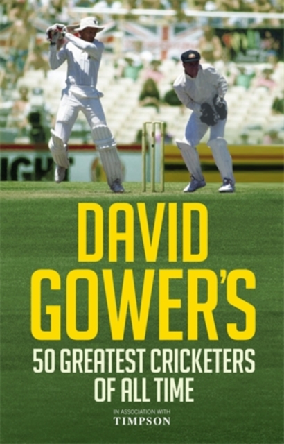 David Gower's 50 Greatest Cricketers of All Time, Hardback Book