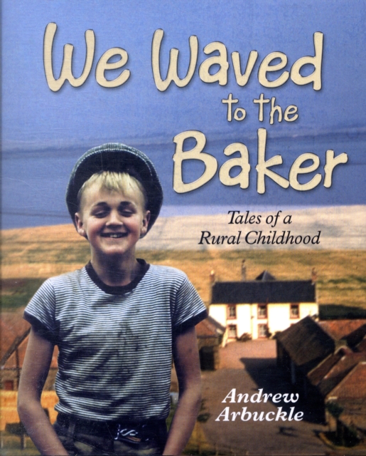 We Waved to the Baker : Tales of a Rural Childhood, Hardback Book