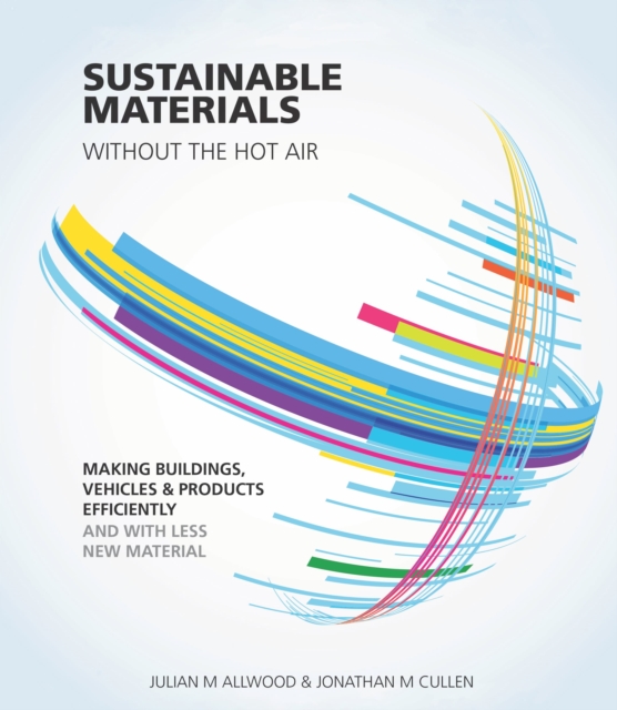 Sustainable Materials without the hot air : Making buildings, vehicles and products efficiently and with less new material, Paperback / softback Book