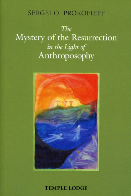 The Mystery of the Resurrection in the Light of Anthroposophy, Paperback / softback Book