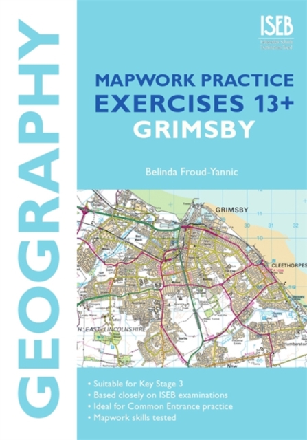 Geography Mapwork Practice Exercises 13+: Grimsby : Practice Exercises for Common Entrance Preparation, Paperback Book