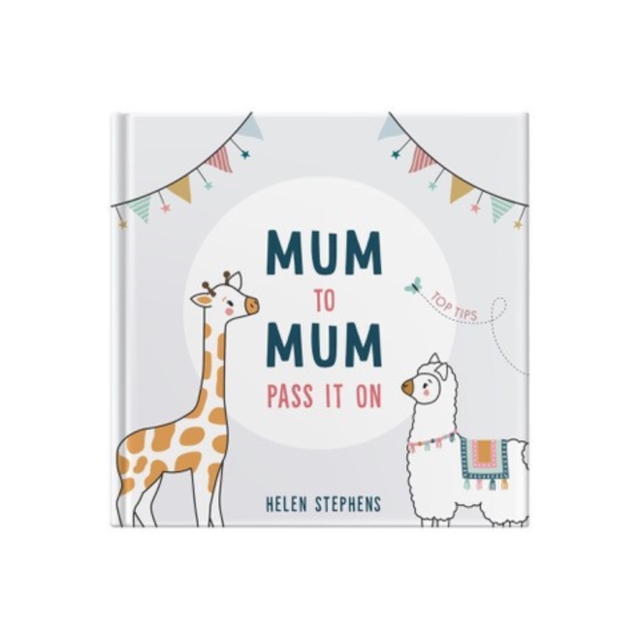 Mum To Mum Pass It On : The perfect gift of top tips for new mums & mums-to-be, Hardback Book