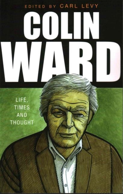 Colin Ward : Life, Times and Thought, Paperback / softback Book