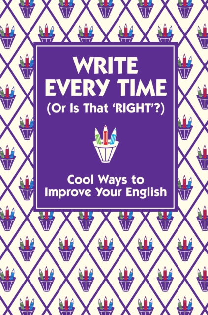 Write Every Time (or is That Right?) : Cool Ways to Improve Your English, Hardback Book