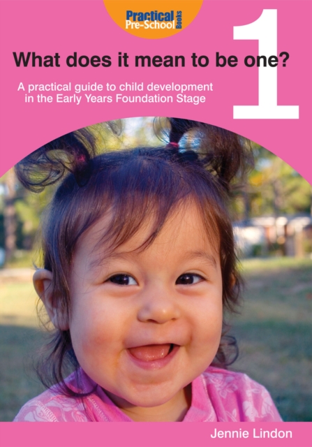 What Does it Mean to be One? : A Practical Guide to Child Development in the Early Years Foundation Stage, EPUB eBook